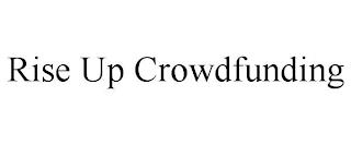 RISE UP CROWDFUNDING trademark