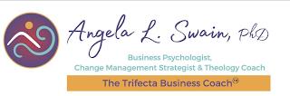 ANGELA L. SWAIN, PHD BUSINESS PSYCHOLOGIST, CHANGE MANAGEMENT STRATEGIST & THEOLOGY COACH THE TRIFECTA BUSINESS COACHST, CHANGE MANAGEMENT STRATEGIST & THEOLOGY COACH THE TRIFECTA BUSINESS COACH trademark