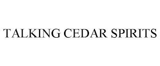 TALKING CEDAR SPIRITS trademark