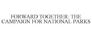 FORWARD TOGETHER: THE CAMPAIGN FOR NATIONAL PARKS trademark