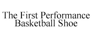 THE FIRST PERFORMANCE BASKETBALL SHOE trademark