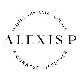 INSPIRE. ORGANIZE. CREATE. ALEXIS P A CURATED LIFESTYLE trademark