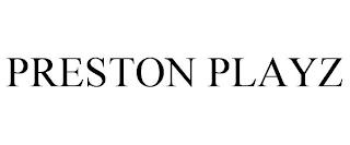 PRESTON PLAYZ trademark