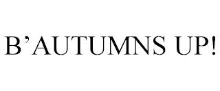 B'AUTUMNS UP! trademark