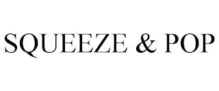 SQUEEZE & POP trademark