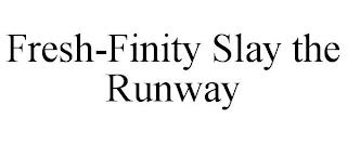 FRESH-FINITY SLAY THE RUNWAY trademark