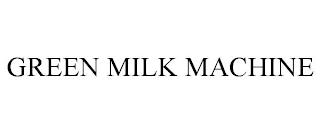 GREEN MILK MACHINE trademark