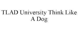 TLAD UNIVERSITY THINK LIKE A DOG trademark