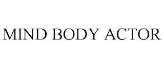 MIND BODY ACTOR trademark