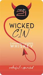 RECIPE 21WICKED CIN CINNAMON FLAVORED WHISKEY COLORFUL + SPIRITED trademark