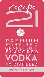 RECIPE 21 PREMIUM RUBY RED GRAPEFRUIT FLAVORED VODKA 4X DISTILLED COLORFUL + SPIRITED trademark