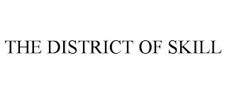 THE DISTRICT OF SKILL trademark