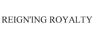 REIGN'ING ROYALTY trademark