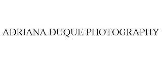 ADRIANA DUQUE PHOTOGRAPHY trademark