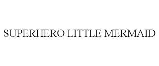 SUPERHERO LITTLE MERMAID trademark