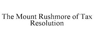 THE MOUNT RUSHMORE OF TAX RESOLUTION trademark