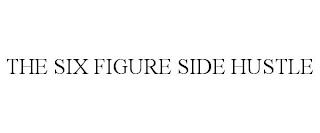 THE SIX FIGURE SIDE HUSTLE trademark