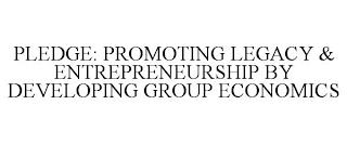 PLEDGE: PROMOTING LEGACY & ENTREPRENEURSHIP BY DEVELOPING GROUP ECONOMICS trademark