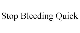 STOP BLEEDING QUICK trademark