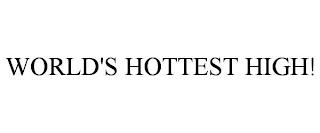 WORLD'S HOTTEST HIGH! trademark