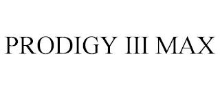 PRODIGY III MAX trademark