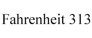 FAHRENHEIT 313 trademark