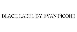 BLACK LABEL BY EVAN PICONE trademark