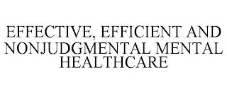 EFFECTIVE, EFFICIENT AND NONJUDGMENTAL MENTAL HEALTHCARE trademark