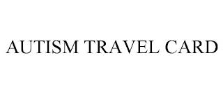 AUTISM TRAVEL CARD trademark