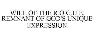 WILL OF THE R.O.G.U.E. REMNANT OF GOD'S UNIQUE EXPRESSION trademark