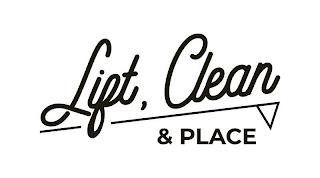 LIFT, CLEAN & PLACE trademark