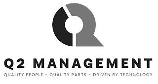 Q Q2 MANAGEMENT QUALITY PEOPLE - QUALITY PARTS - DRIVEN BY TECHNOLOGY trademark