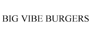 BIG VIBE BURGERS trademark