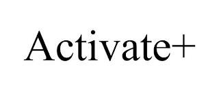 ACTIVATE+ trademark