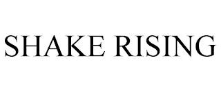 SHAKE RISING trademark