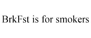 BRKFST IS FOR SMOKERS trademark