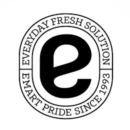 E EVERYDAY FRESH SOLUTION EMART PRIDE SINCE 1993 trademark