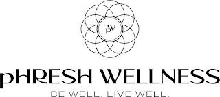 PW PHRESH WELLNESS BE WELL. LIVE WELL. trademark