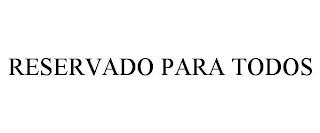 RESERVADO PARA TODOS trademark