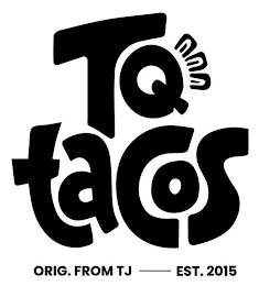 TQ TACOS ORIG. FROM TJ - EST. 2015 trademark