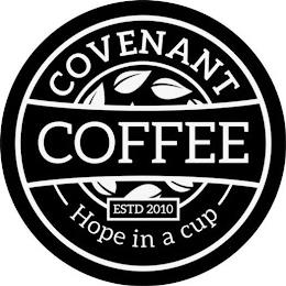 COVENANT COFFEE HOPE IN A CUP ESTD 2010 trademark