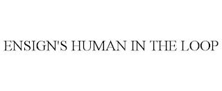 ENSIGN'S HUMAN IN THE LOOP trademark