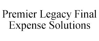 PREMIER LEGACY FINAL EXPENSE SOLUTIONS trademark