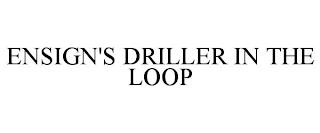 ENSIGN'S DRILLER IN THE LOOP trademark