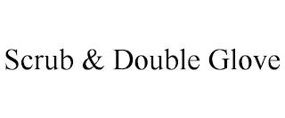 SCRUB & DOUBLE GLOVE trademark