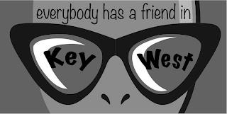 EVERYBODY HAS A FRIEND IN KEY WEST trademark