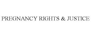 PREGNANCY RIGHTS & JUSTICE trademark