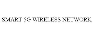 SMART 5G WIRELESS NETWORK trademark