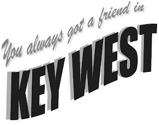 YOU ALWAYS GOT A FRIEND IN KEY WEST trademark