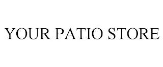 YOUR PATIO STORE trademark